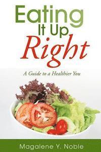 Eating It Up Right: A Guide to a Healthier You 1