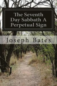 The Seventh Day Sabbath A Perpetual Sign 1