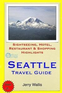 bokomslag Seattle Travel Guide: Sightseeing, Hotel, Restaurant & Shopping Highlights