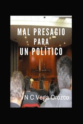 Mal Presagio Para Un Político. Autor: Nohora Cecilia Vega Orozco 1