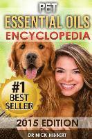 bokomslag Pet Essential Oils: Encyclopedia 2015 Edition (Proven Oils Recipes for your Pets that are Easy, Safe and Natural)