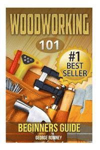 bokomslag Woodworking: 101 Beginners Guide (The Definitive guide for what need to know to start your projects today)