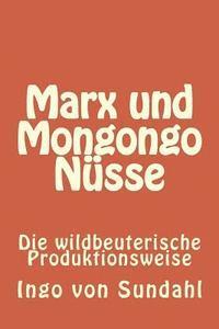 bokomslag Marx und Mongongo Nüsse: Die wildbeuterische Produktionsweise
