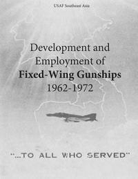 Office of Air Force History and U. S. Ai - Development and Employment of Fixed-Wing Gunships 1962-1972, Häftad