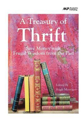 Hugh Morrison - A Treasury of Thrift: Save Money with Frugal Wisdom from the Past, Häftad