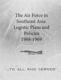 Office of Air Force History and U. S. Ai - The Air Force in Southeast Asia: Logistic Plans and Policies, 1968-1969, Häftad