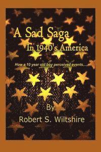 bokomslag A Sad Saga In 1940's America: How a 10 year old boy perceived events...