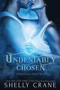 bokomslag Undeniably Chosen: a Significance novel