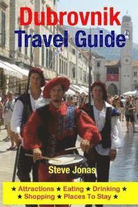 bokomslag Dubrovnik Travel Guide: Attractions, Eating, Drinking, Shopping & Places To Stay