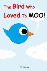 bokomslag The Bird Who Loved To Moo!
