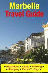 bokomslag Marbella Travel Guide: Attractions, Eating, Drinking, Shopping & Places To Stay
