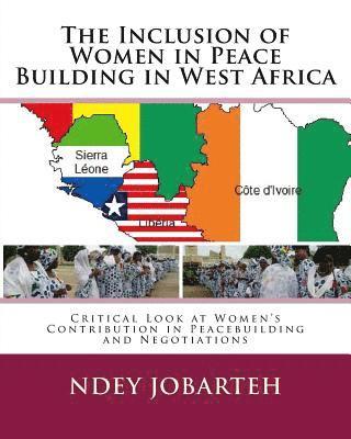 Ndey Jobarteh - The Inclusion of Women in Peace Building in West Africa: Critical Look at Women's Contribution in Peacebuilding and Negotiations, Häftad