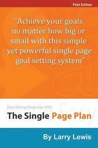 Larry Lewis - Goal Setting Made Easy With The Single Page Plan: Achieve your goals no matter how big or small with this simple yet powerful single page goal setting, Häftad