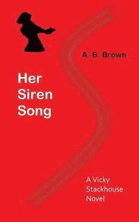 A. B. Brown - Her Siren Song: A Vicky Stackhouse Novel, Häftad