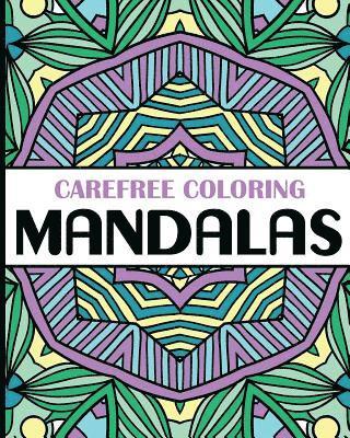 bokomslag Carefree Coloring Mandalas: Color Your Cares Away!