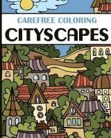 bokomslag Carefree Coloring Cityscapes: Color Your Cares Away!