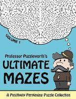 Puzzleworth - Professor Puzzleworth's Ultimate Mazes: A Positively Perplexing Puzzle Collection, Häftad