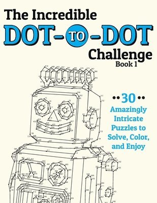 bokomslag The Incredible Dot-to-Dot Challenge (Book 1): 30 Amazingly Intricate Puzzles to Solve, Color, and Enjoy