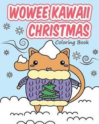 bokomslag Wowee Kawaii Christmas Coloring Book: Super Cute Coloring For Adults, Teens, and Kids
