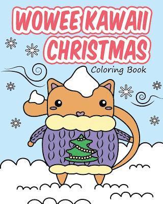 Wowee Kawaii Christmas Coloring Book: Super Cute Coloring For Adults, Teens, and Kids 1