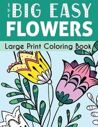 bokomslag Big Easy Flowers Large Print Coloring Book