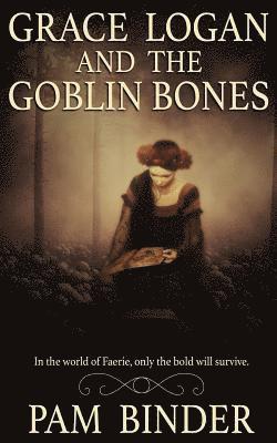 Pam Binder - Grace Logan and the Goblin Bones, Häftad