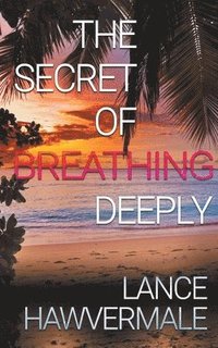 bokomslag The Secret of Breathing Deeply