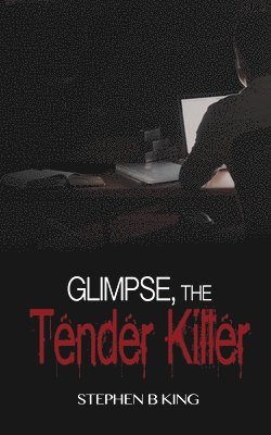 Stephen B King, Stephen B. King - Glimpse, The Tender Killer, Häftad