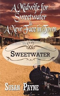bokomslag A Midwife for Sweetwater and A New Face in Town