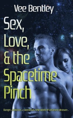 bokomslag Sex, Love, and the Spacetime Pinch