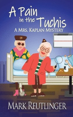 A Pain in the Tuchis, a Mrs. Kaplan Mystery 1