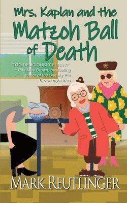 Mark Reutlinger - Mrs. Kaplan and the Matzoh Ball of Death, Häftad