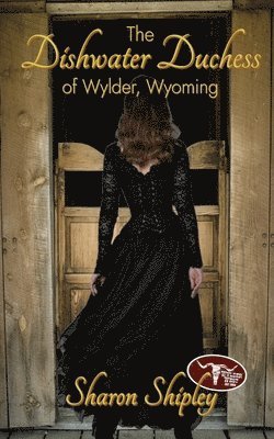 Sharon Shipley - Dishwater Duchess of Wylder, Wyoming, Häftad