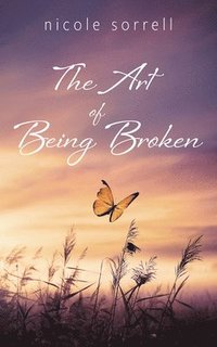 bokomslag The Art of Being Broken