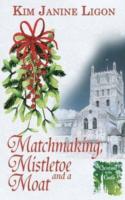 Kim Janine Ligon - Matchmaking, Mistletoe and a Moat, Häftad