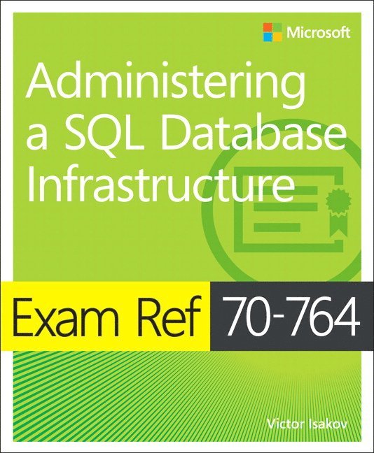 Exam Ref 70-764 Administering a SQL Database Infrastructure 1