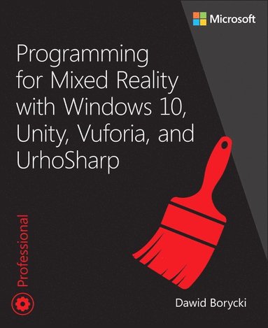 bokomslag Programming for Mixed Reality with Windows 10, Unity, Vuforia, and UrhoSharp