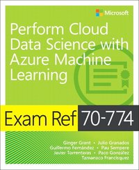 bokomslag Exam Ref 70-774 Perform Cloud Data Science with Azure Machine Learning