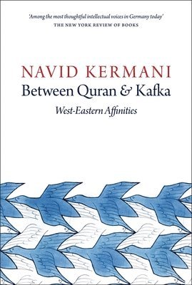 Navid Kermani - Between Quran and Kafka, Häftad
