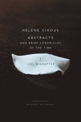 Hélène Cixous, France) Cixous, Helene (Centre de Recherches en Etudes Feminines at Paris VIII University - Abstracts and Brief Chronicles of the Time, Inbunden