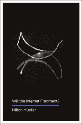 Milton Mueller - Will the Internet Fragment?, Häftad