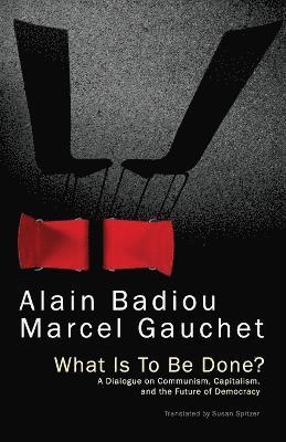 Alain Badiou, Marcel Gauchet - What Is To Be Done?, Häftad