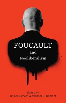 Daniel Zamora, Michael C. Behrent - Foucault and Neoliberalism, Inbunden