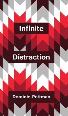 Dominic Pettman - Infinite Distraction, Inbunden