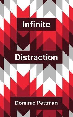 Dominic Pettman - Infinite Distraction, Häftad
