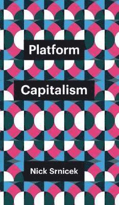 Nick Srnicek - Platform Capitalism, Inbunden