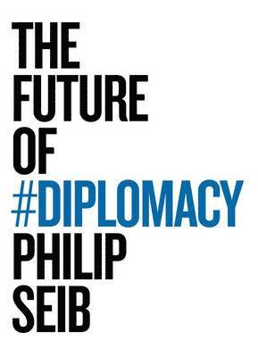 Philip Seib - Future of Diplomacy, Inbunden