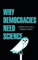 Harry Collins, Robert Evans - Why Democracies Need Science, Inbunden