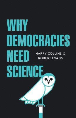 Harry Collins, Robert Evans, Harry (Cardiff University) Collins, Massachusetts) Evans, Robert (Human Relations Service, Wellesley, Harry, Collins - Why Democracies Need Science, Häftad