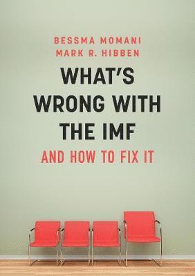 Bessma Momani, Mark R. Hibben - What's Wrong With the IMF and How to Fix It, Häftad